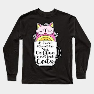 I just want to Sip Coffee and Pet Cat Crazy Cat Coffee Lover Long Sleeve T-Shirt